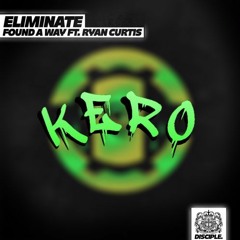 Eliminate - Found A Way Ft. Ryan Curtis (KERO Remix) [FREE DOWNLOAD]