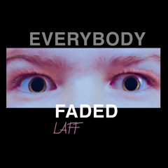 EVERYBODY FADED