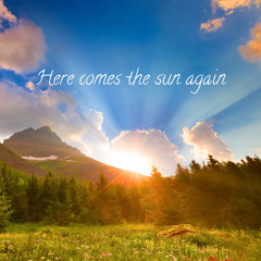 Here comes the sun again