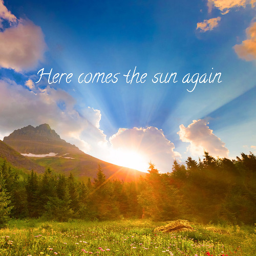 Here comes the sun again