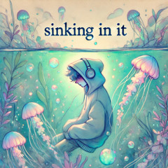 Sinking In It