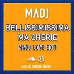 Alfa, DJ Antoine, Andry J - Bellissimissima Ma Cherie (Madj Love Edit) *FILTERED*