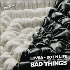 LOVRA, Dot N Life - Bad Things [HP276]