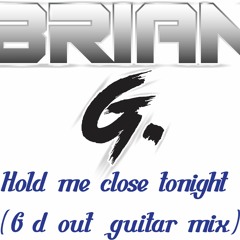 Brian G - Hold Me Close Tonight (G'D Out Guitar Mix)