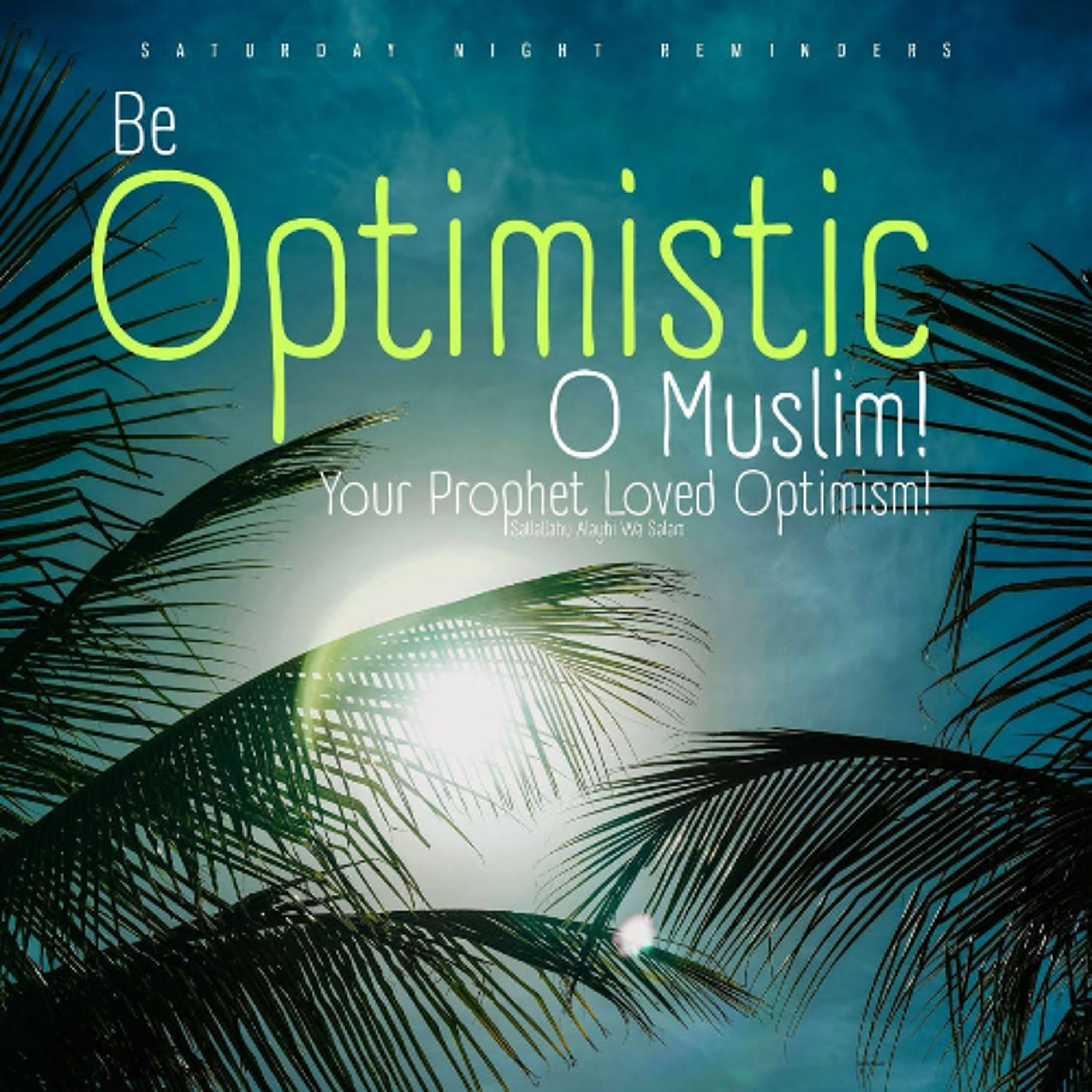 Be Optimistic O Muslim! Your Prophet Loved Optimism
