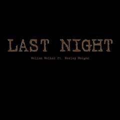 Last Night (feat. Wesley Morgan)