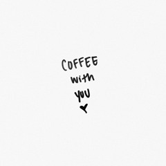 Coffee With You