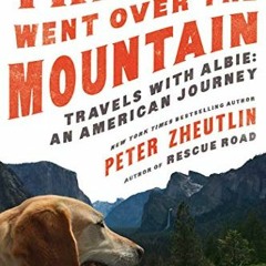 ACCESS EPUB 💘 The Dog Went Over the Mountain: Travels With Albie: An American Journe