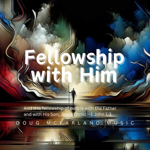 Fellowship with Him
