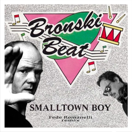 Stream Bronski Beat - Smalltown Boy(FedeR Remix) by Fede Romanelli | Listen  online for free on SoundCloud