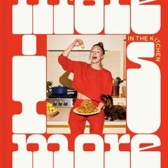 (Download PDF/Epub) More Is More: Get Loose in the Kitchen: A Cookbook - Molly Baz