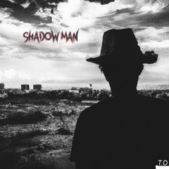 T.O - Shadow Man
