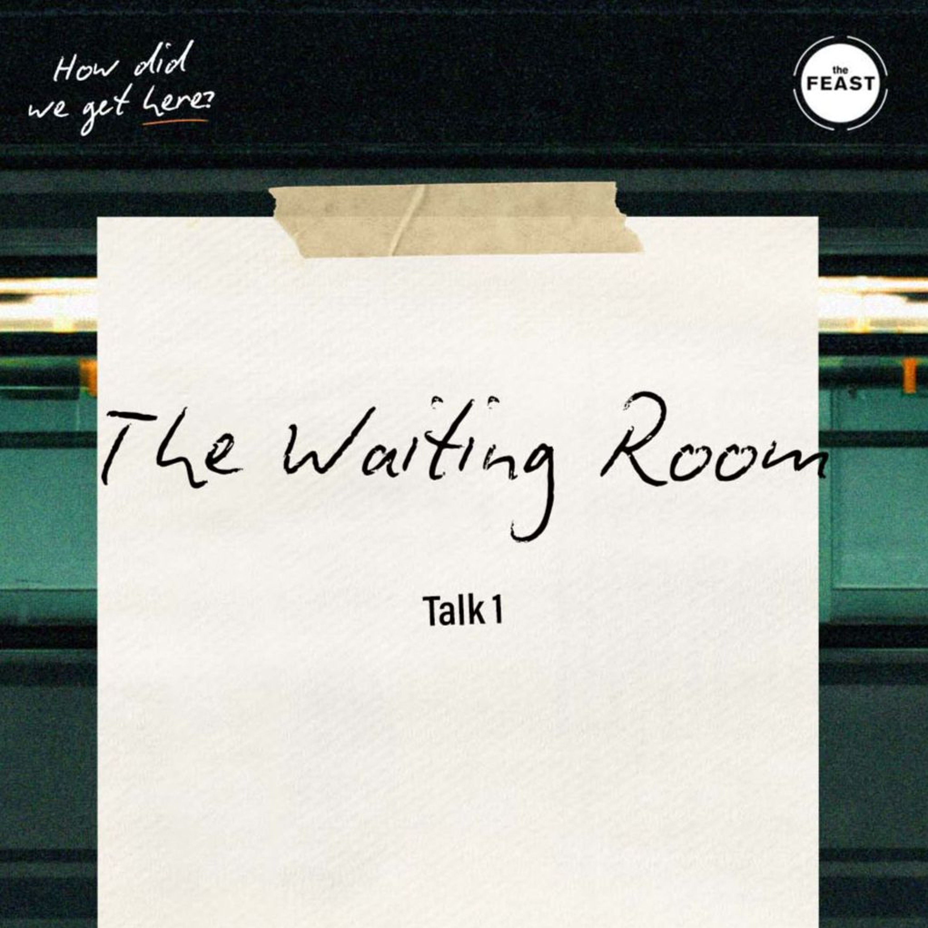 Feast Series: How Did We Get Here? | Talk 1: The Waiting Room