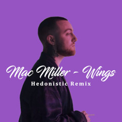Mac Miller - Wings (Hedonistic Remix)