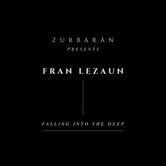 Zurbarån presents - Fran Lezaun - Falling In To The Deep