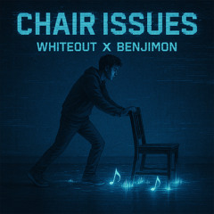 Chair Issues (feat. WhiteOut)