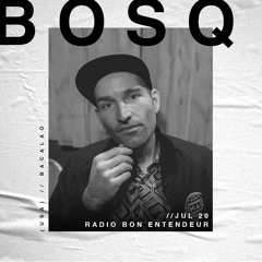 Bon Entendeur Radio invite : Bosq (Exclusive Mix #18)