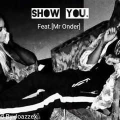 Show you Ft[Mr Onder][Prod.Joazzex]