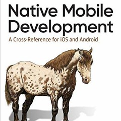 Get PDF Native Mobile Development: A Cross-Reference for iOS and Android by  Shaun Lewis &  Mike Dun