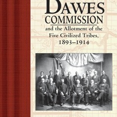 {READ} The Dawes Commission: And the Allotment of the Five Civilized Tribes, 189