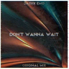 DarkK Emo - Don't Wanna Wait (Original Mix)