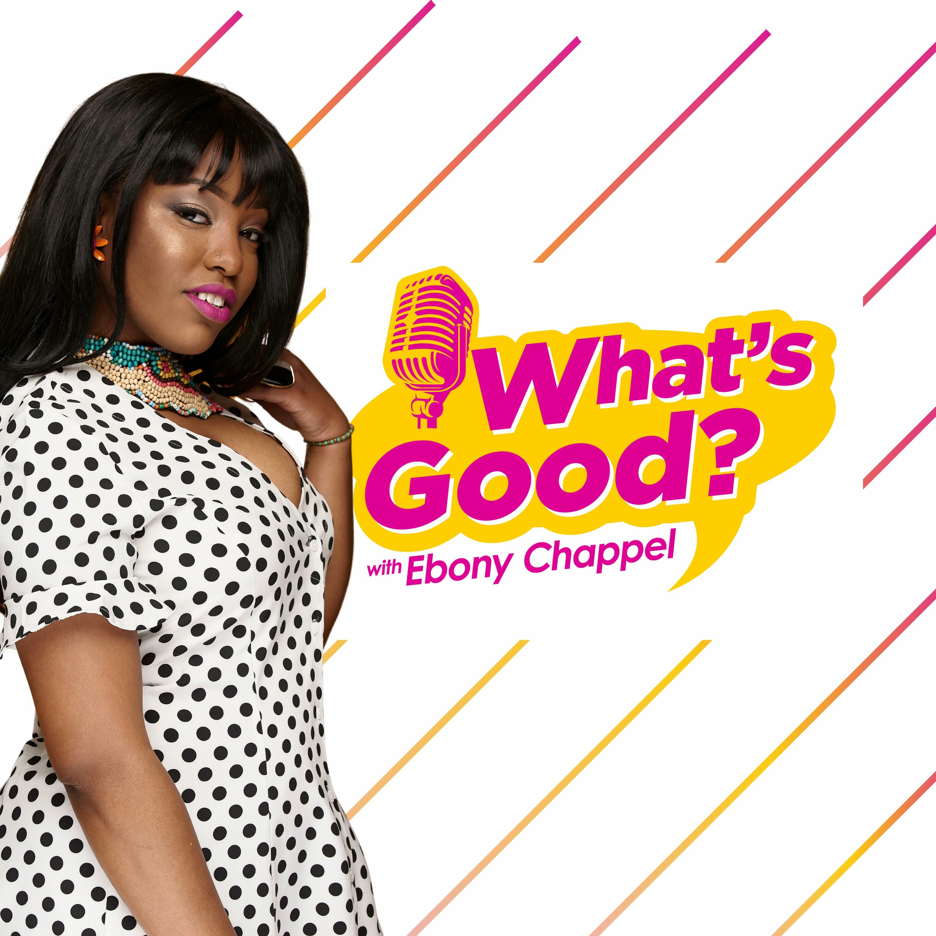 What\'s Good? with Ebony Chappel