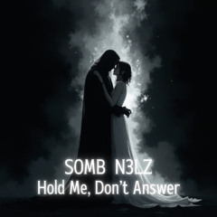 SOMB N3LZ - Hold Me, Don’t Answer
