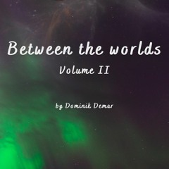 Between The Worlds Vol. II - Full Album