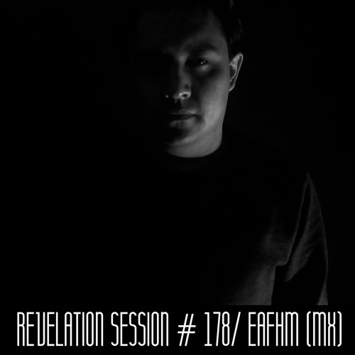 Revelation Session # 178/ Eafhm (MX)