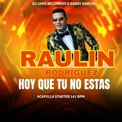 RAULIN RODRIGUEZ -  HOY QUE TU NO ESTAS  (ACAPELLA STARTER  141 BPM)@ DJ JAMS MCLARENS