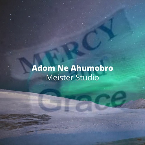Adom Ne Ahumobro (Your Grace and Mercy) Orchestra Version