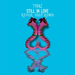 Tyraz - Still In Love (Rever Deep Remix)