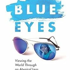 ) My Blue Eyes: Viewing the World Through an Atypical Lens BY: Joni J. Johnson MD (Author) *Doc