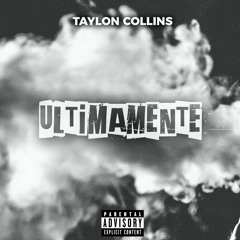 Taylon Collins "ULTIMAMENTE" (prod.biggie dielh)