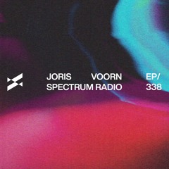 Spectrum Radio 338 by JORIS VOORN | Live from The Lab, Madrid