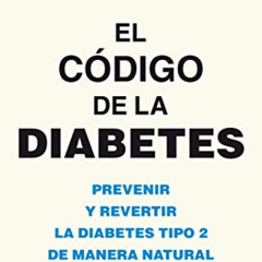 [Read] EPUB 📋 El código de la diabetes: Prevenir y revertir la diabetes tipo 2 de ma