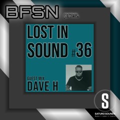 Saturo Sounds - BFSN pres. Lost In Sound #36 - Guestmix by Dave H - January 2024