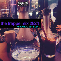 The Frappe Mix 2k24 (Afro Housey Blend)