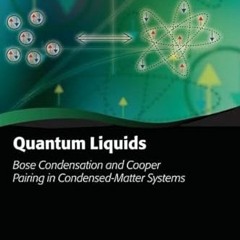 Read EBOOK 📬 Quantum Liquids: Bose Condensation and Cooper Pairing in Condensed-Matt