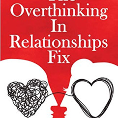 [FREE] KINDLE 📒 The Overthinking In Relationships Fix: Toxic Thoughts That Can Destr