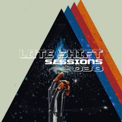 LATE SHIFT Sessions: 038 - Changes