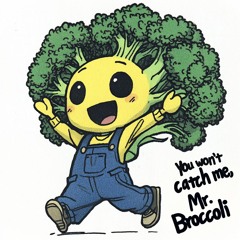 You won't catch me, Mr. Broccoli