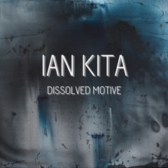 Ian Kita - Dissolved Motive (Original Mix)