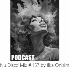 Nu Disco Mix # 157 by Ilka Onisim. Podcast