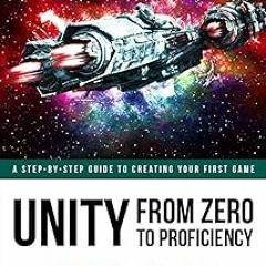 Unity From Zero to Proficiency (Foundations) [Fourth Edition]: A step-by-step guide to creating
