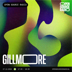 Gillmore @ Open Source Radio [17/11/2024]