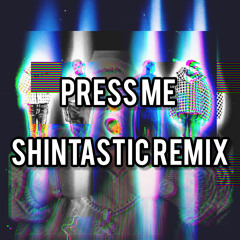 PRESS ME Shintastic Remix