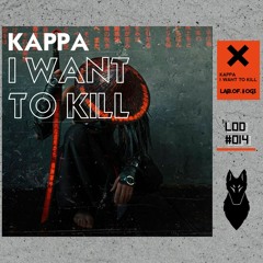 [LOD#014] KAPPA  - I Want To Kill