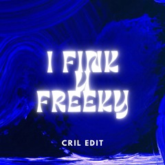 I Fink U Freeky (CRIL EDIT)