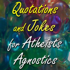 [FREE] EPUB 💓 Humorous Quotations and Jokes for Atheists Agnostics and Secular Human